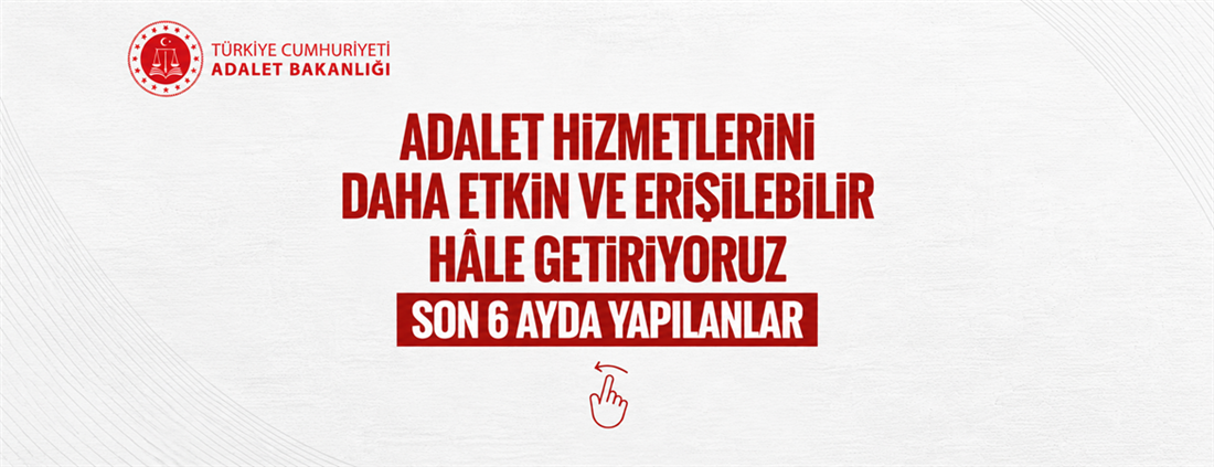  Son 6 Ayda Adalet Hizmetlerinde Hayata Geçirilen Çalışmalar